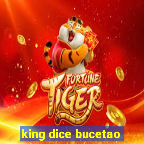 king dice bucetao